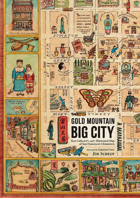 Gold Mountain, Big City: Ken Cathcart’s 1947 Illustrated Map of San Francisco’s Chinatown Cover Image