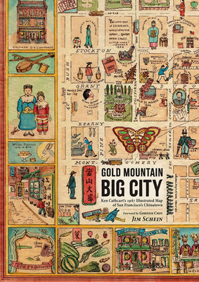 Gold Mountain, Big City: Ken Cathcart’s 1947 Illustrated Map of San Francisco’s Chinatown By Jim Schein Cover Image