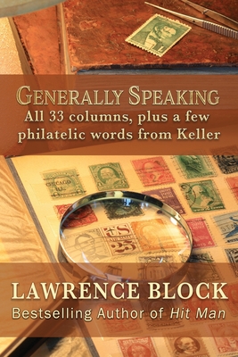 Generally Speaking: All 33 columns, plus a few philatelic words from Keller By Lawrence Block Cover Image