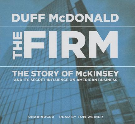 The Firm: The Story of McKinsey and Its Secret Influence on American Business Cover Image