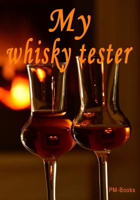 My Whiskey Tester: The Practical Notebook for the Evaluation of Different Whiskeys By Pm Books Cover Image