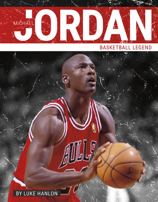 Michael Jordan: Basketball Legend By Luke Hanlon Cover Image