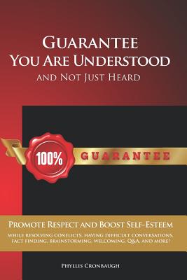 Guarantee You Are Understood and Not Just Heard: Promote Respect and Boost Self-Esteem While Resolving Conflicts, Having Difficult Conversations, Fact Cover Image
