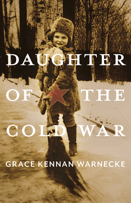 Daughter of the Cold War (Russian and East European Studies) By Grace Kennan Warnecke Cover Image