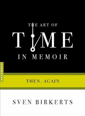 The Art of Time in Memoir: Then, Again (Art of...)