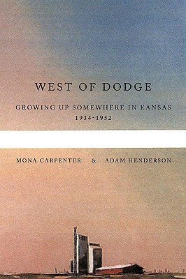 West Of Dodge: Growing Up Somewhere In Kansas 1934-1952 