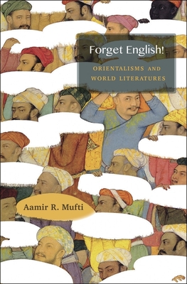 Cover for Forget English!: Orientalisms and World Literatures