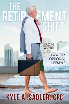 The Retirement Shift: From Work Life to the Work Optional Lifestyle Cover Image