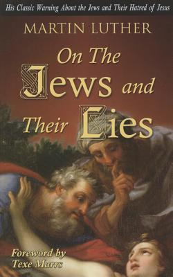 On the Jews and Their Lies By Martin Luther, Texe Marrs (Foreword by) Cover Image