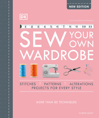 Sew Your Own Wardrobe: More Than 80 Techniques Cover Image