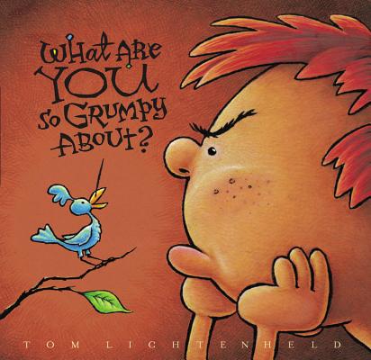 What Are You So Grumpy About? By Tom Lichtenheld Cover Image