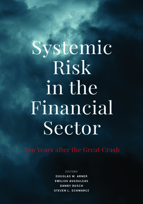 Systemic Risk in the Financial Sector: Ten Years After the Great Crash By Douglas W. Arner (Editor), Emilios Avgouleas (Editor), Danny Busch (Editor), Steven L. Schwarcz (Editor), Douglas W. Arner (Editor), Steven L. Schwarcz (Editor) Cover Image
