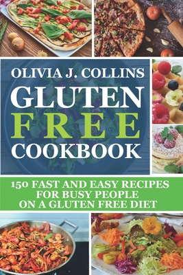 Gluten Free Cookbook: 150 fast and easy recipes for busy people on a gluten free diet Cover Image