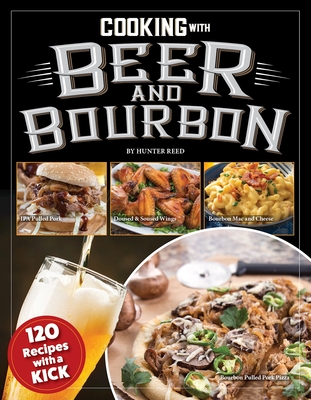 Cooking with Beer and Bourbon: 120 Recipes with a Kick Cover Image