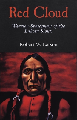 Red Cloud: Warrior-Statesman of the Lakota Sioux (Oklahoma Western Biographies #13)