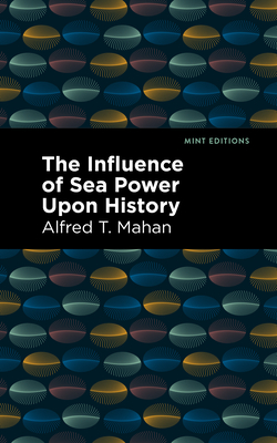 The Influence of Sea Power Upon History Cover Image