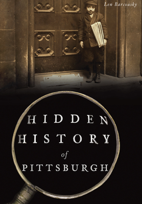 Hidden History of Pittsburgh By Len Barcousky Cover Image