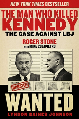 The Man Who Killed Kennedy: The Case Against LBJ By Roger Stone, Mike Colapietro (With) Cover Image