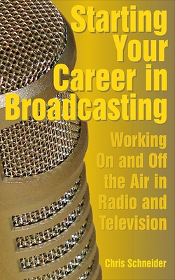 Starting Your Career in Broadcasting: Working On and Off the Air in Radio and Television Cover Image