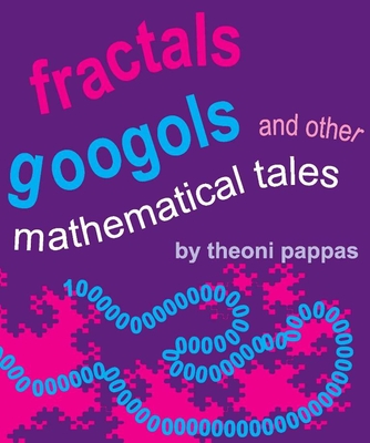 Fractals, Googols, and Other Mathematical Tales By Theoni Pappas Cover Image