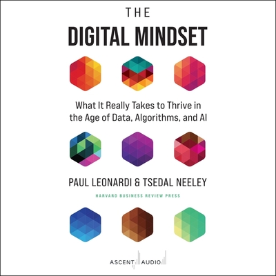 The Digital Mindset: What It Really Takes to Thrive in the Age of Data, Algorithms, and AI Cover Image