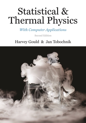 Statistical and Thermal Physics: With Computer Applications, Second Edition By Harvey Gould, Jan Tobochnik Cover Image