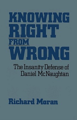 Knowing Right From Wrong: The Insanity Defense of Daniel McNaughtan Cover Image