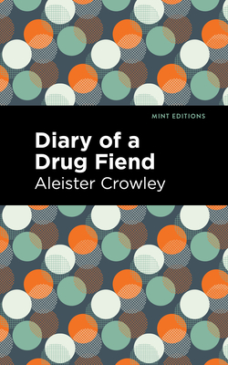 Diary of a Drug Fiend By Aleister Crowley, Mint Editions (Contribution by) Cover Image