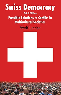 Swiss Democracy: Possible Solutions to Conflict in Multicultural Societies By W. Linder Cover Image