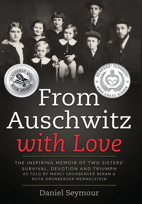 From Auschwitz with Love: The Inspiring Memoir of Two Sisters' Survival, Devotion and Triumph as told by Manci Grunberger Beran & Ruth Grunberge By Daniel Seymour Cover Image