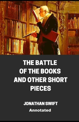 The Battle of the Books and other Short Pieces Annotated By Jonathan Swift Cover Image