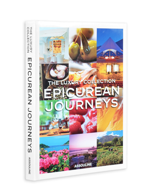 The Luxury Collection Epicurean Journeys By Joshua David Stein Cover Image
