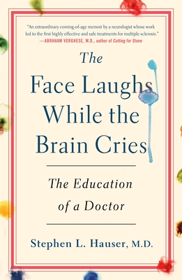 The Face Laughs While the Brain Cries: The Education of a Doctor By Stephen Hauser Cover Image