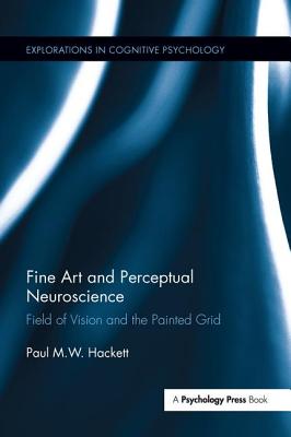Fine Art and Perceptual Neuroscience: Field of Vision and the Painted Grid (Explorations in Cognitive Psychology) Cover Image