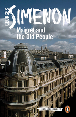 Maigret and the Old People (Inspector Maigret #56) By Georges Simenon, Shaun Whiteside (Translated by) Cover Image