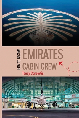 How to Become Emirates Cabin Crew By Tandy Consortia Cover Image