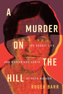 A Murder on the Hill: The Secret Life and Mysterious Death of Ruth Munson