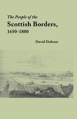 People of the Scottish Borders, 1650-1800 By David Dobson Cover Image