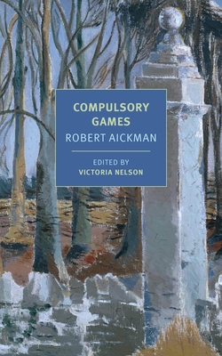 Compulsory Games By Robert Aickman, Victoria Nelson (Editor), Victoria Nelson (Introduction by) Cover Image