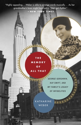 Cover for The Memory of All That: George Gershwin, Kay Swift, and My Family's Legacy of Infidelities