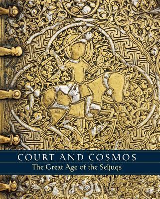 Court and Cosmos: The Great Age of the Seljuqs By Sheila R. Canby, Deniz Beyazit, Martina Rugiadi, A. C. S. Peacock, Alzahraa Ahmed (Contributions by), Maryam Ekhtiar (Contributions by), Michael Falcetano (Contributions by), Abdullah Ghouchani (Contributions by), Pinar Gokpinar-Gnepp (Contributions by), Renata Holod (Contributions by) Cover Image