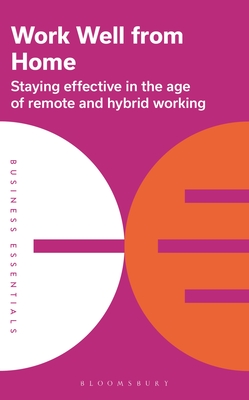 Work Well From Home: Staying effective in the age of remote and hybrid working (Business Essentials) Cover Image
