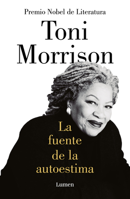La fuente de la autoestima / The Source of Self-Regard: Selected Essays, Speeches, and Meditations By Toni Morrison Cover Image