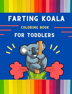 Farting koala coloring book for toddlers: Funny & easy collection of silly koala coloring book for kids, toddlers, boys & girls: Fun kid coloring book Cover Image