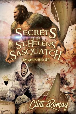 Secrets of the St. Helens Sasquatch (The Monster Hunt #1)