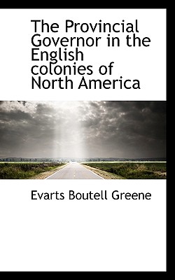 The Provincial Governor in the English Colonies of North America Cover Image