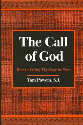 The Call of God: Women Doing Theology in Peru By Tom Powers Sj Cover Image