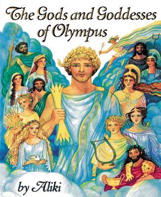 The Gods and Goddesses of Olympus By Aliki, Aliki (Illustrator) Cover Image