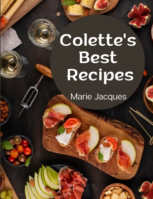 Colette's Best Recipes: A Book Of French Cookery (Paperback