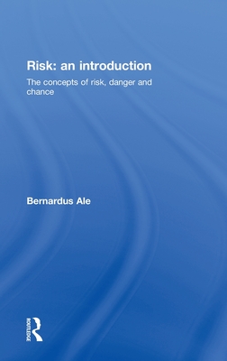 Risk: An Introduction: The Concepts of Risk, Danger and Chance By Ben Ale Cover Image